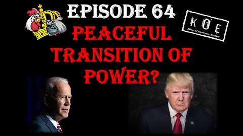 Episode 64 - Peaceful Transition Of Power?