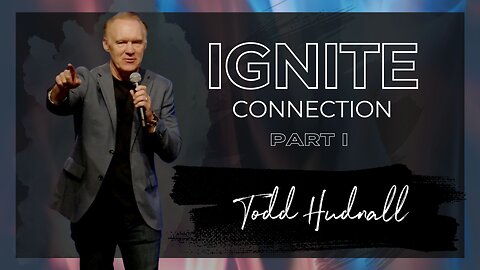 Fire on the Altar: IGNITE CONNECTION PART 1 | Pastor Todd Hudnall (Message Only)