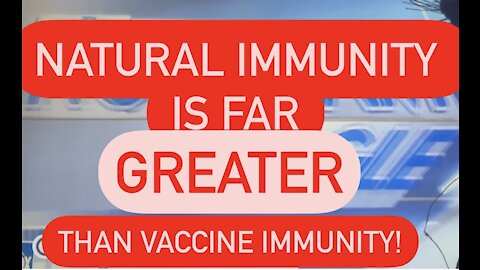 NATURAL IMMUNITY GREATER THAN VACCINE IMMUNITY: COVID19