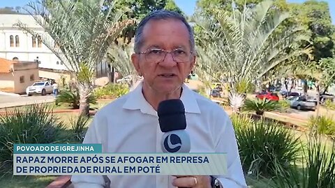 Povoado de Igrejinha: Rapaz morre após se afogar em represa de propriedade rural em Poté.