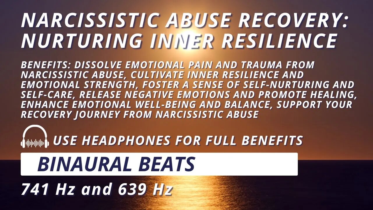 Narcissistic Abuse Recovery: Nurturing Inner Resilience with 741 Hz + 639 Hz Binaural Beats