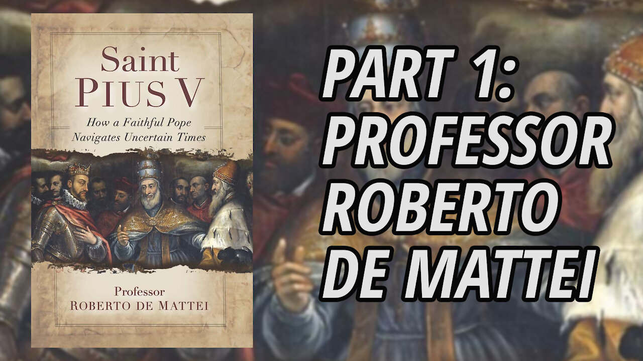 Interview with Professor Roberto De Mattei | Saint Pius V | Part 1