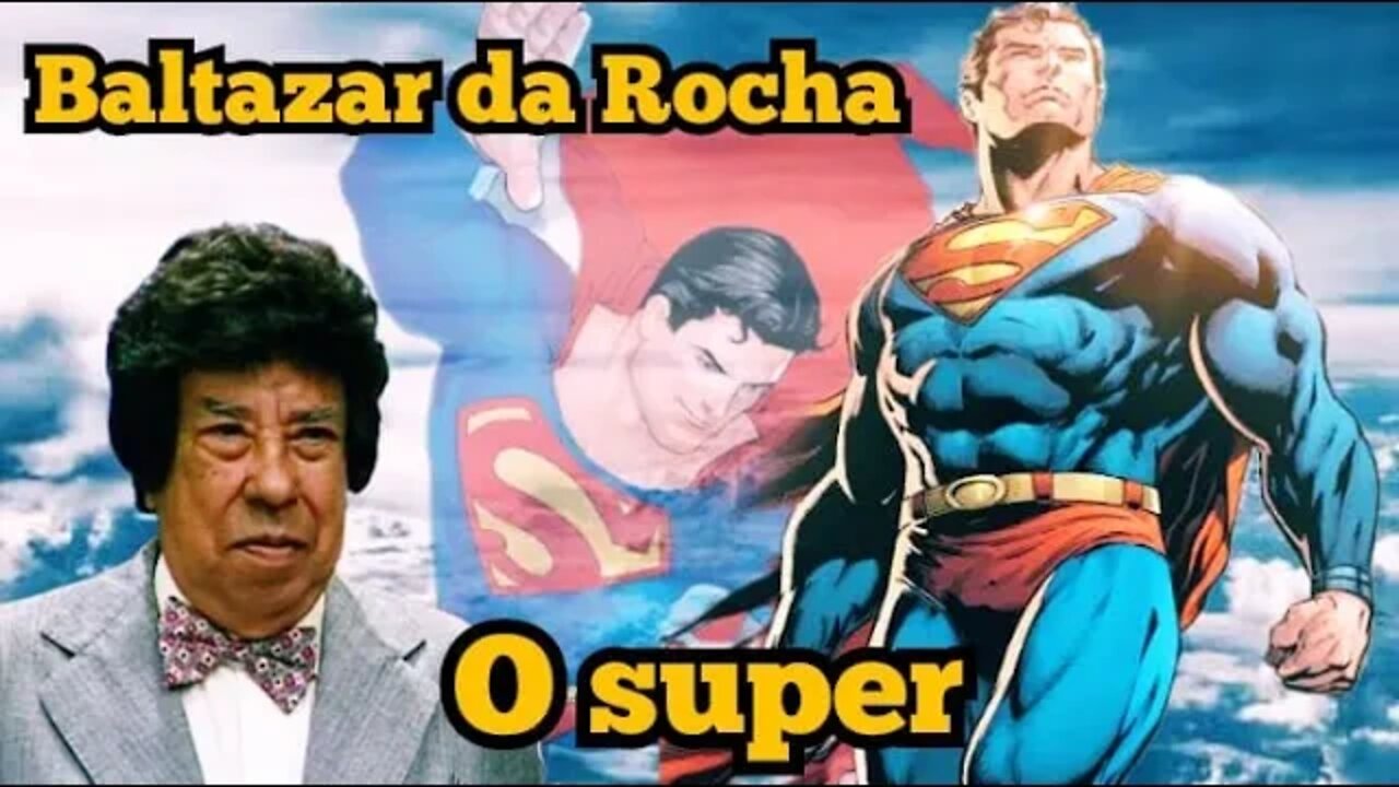 Escolinha do Professor Raimundo; Baltazar da Rocha, o super