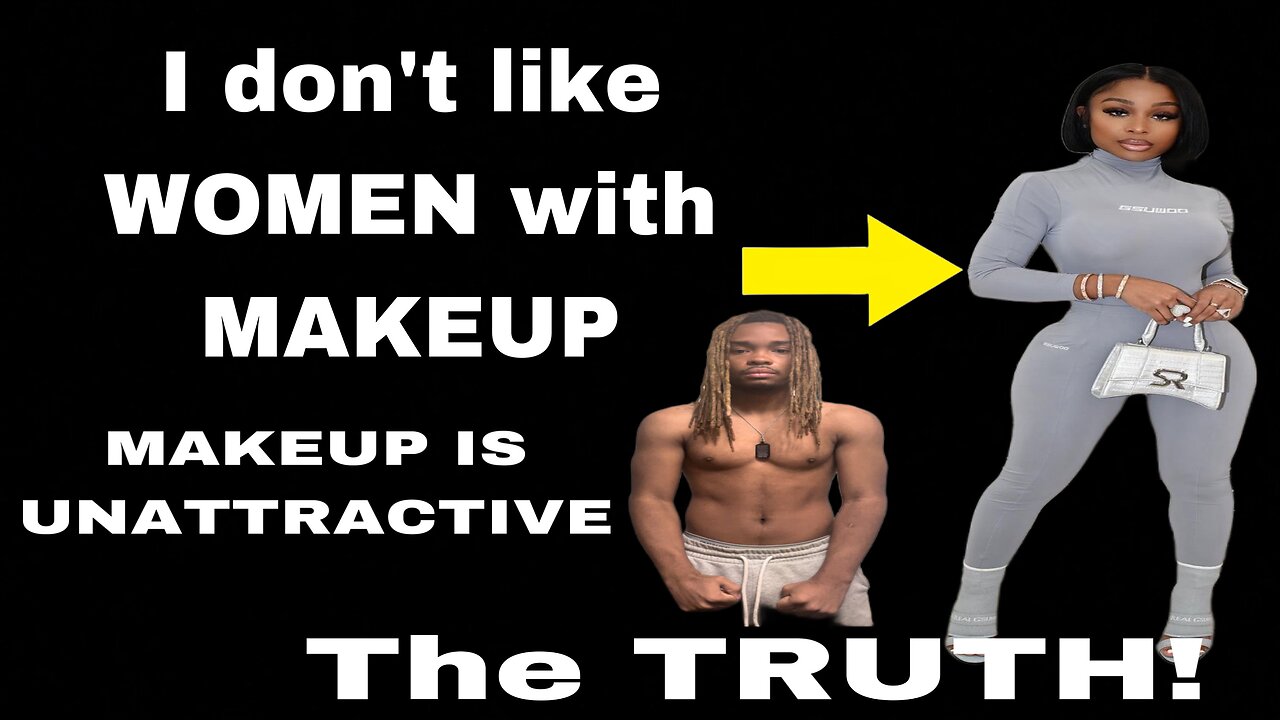 Why MAKEUP is UNATTRACTIVE on a WOMEN (the TRUTH)