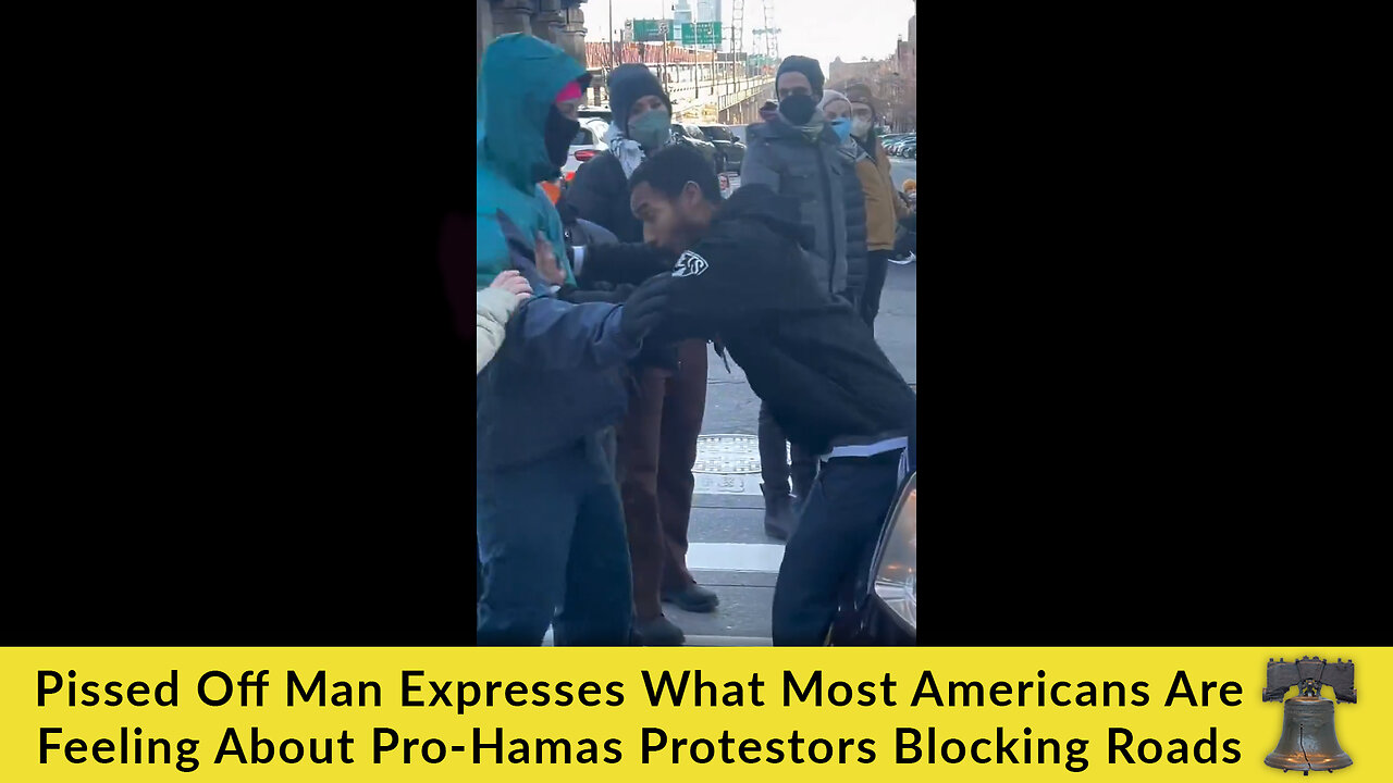 Pissed Off Man Expresses What Most Americans Are Feeling About Pro-Hamas Protestors Blocking Roads