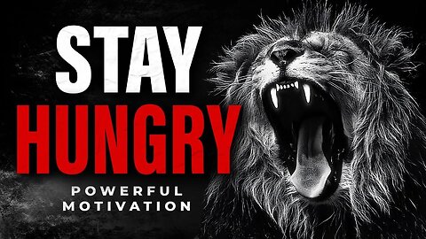 STAY HUNGRY & Feast On Success Motivation- Motivational Speech 2022