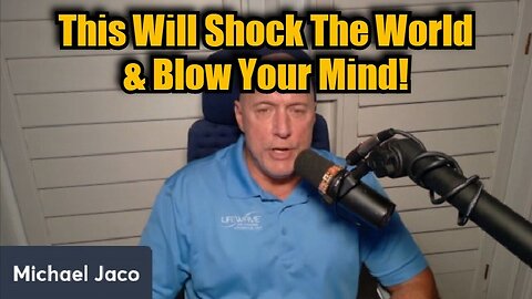 Michael Jaco - This Will Shock The World And Blow Your Mind - 10/23/24.