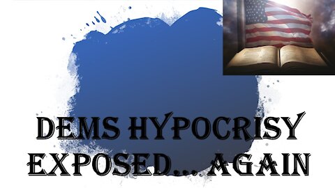 Dems Hypocrisy Exposed...Again!