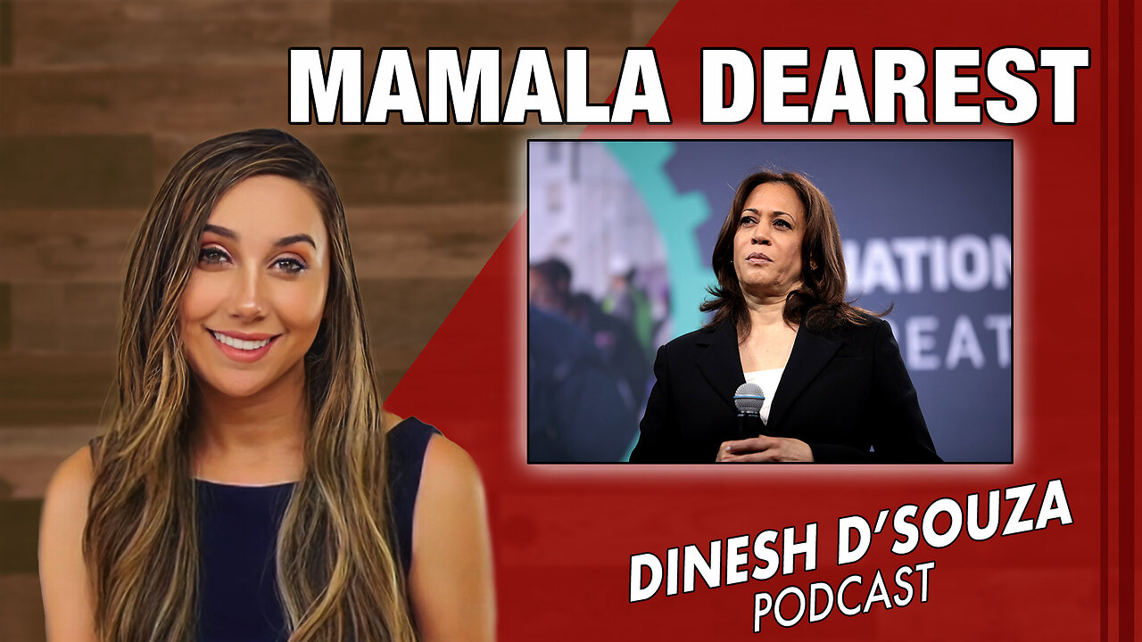 MAMALA DEAREST Dinesh D’Souza Podcast Ep 938