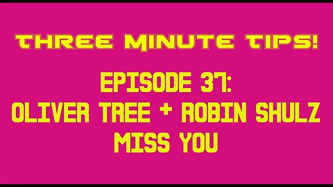 Three Minute Tips Ep37 - Oliver Tree + Robin Shulz - Miss you