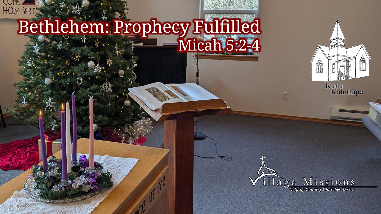 12.08.24 - Bethlehem: Prophecy Fulfilled - Micah 5:2-4