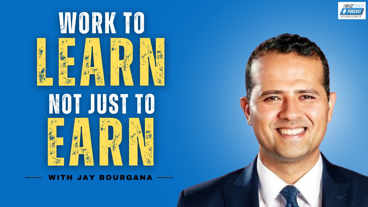 Episode 69: Work to Learn, Not Just to Earn with Jay Bourgana