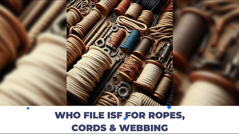 Navigating the ISF Maze: Your Essential Guide to Importing Ropes and Cords!