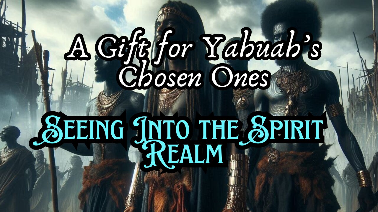 Seeing Into the Spirit Realm: A Gift for Yahuah’s Chosen Ones