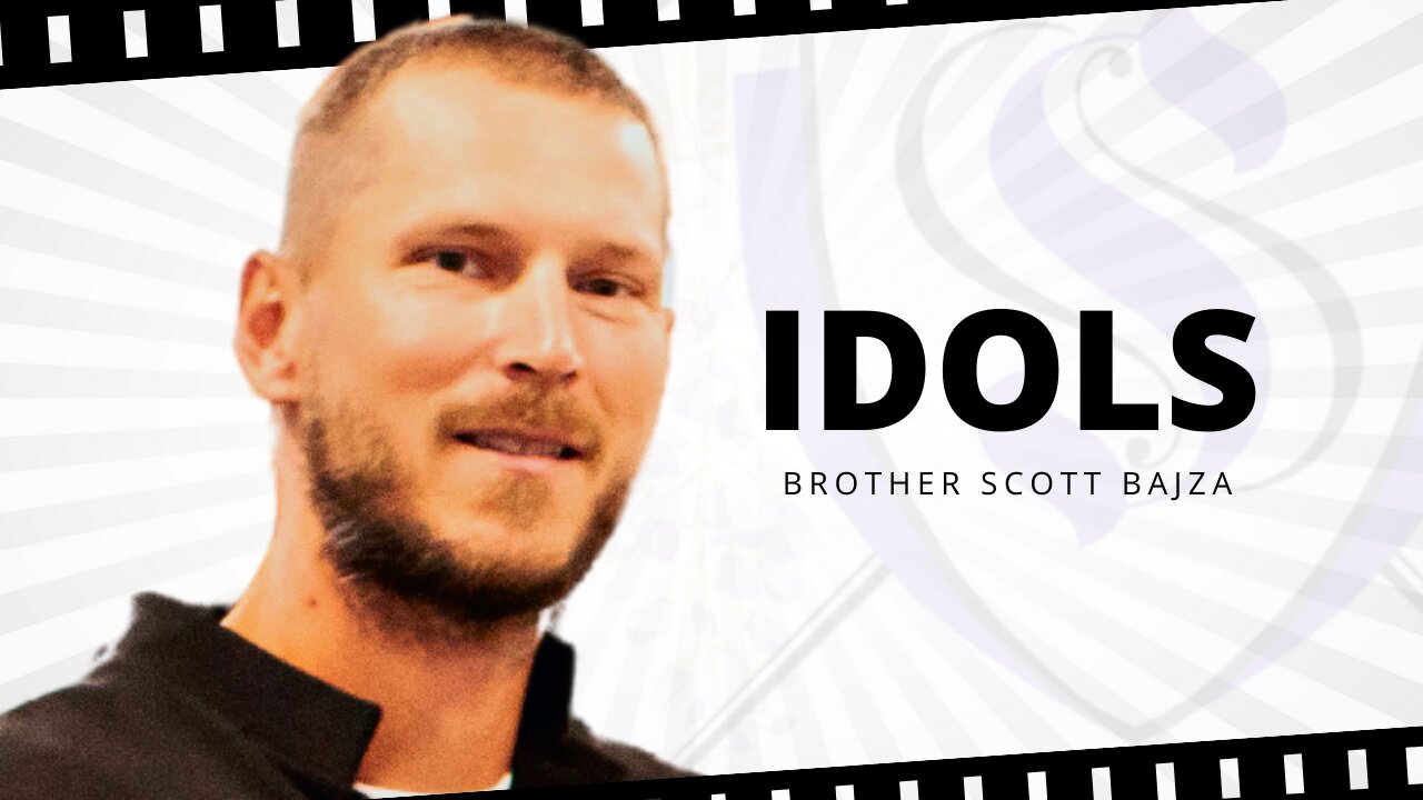 Idols | Brother Scott Bajza