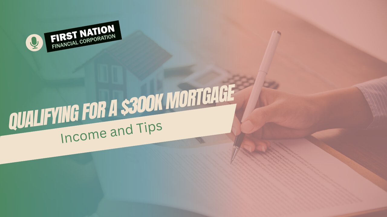 Qualifying for a $300K Mortgage: Income and Tips - 2 of 8