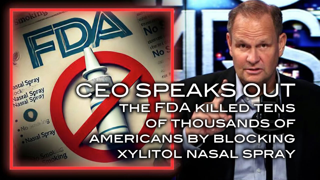 CEO SPEAKS OUT - The FDA Killed Tens of Thousands of Americans by Blocking Xylitol Nasal Spray