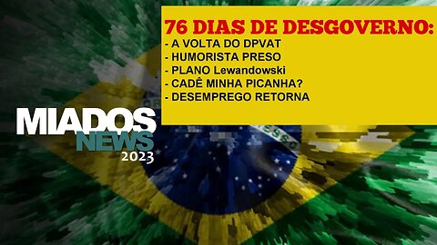 Miados News - 76 dias e as coisas só ficam piores.