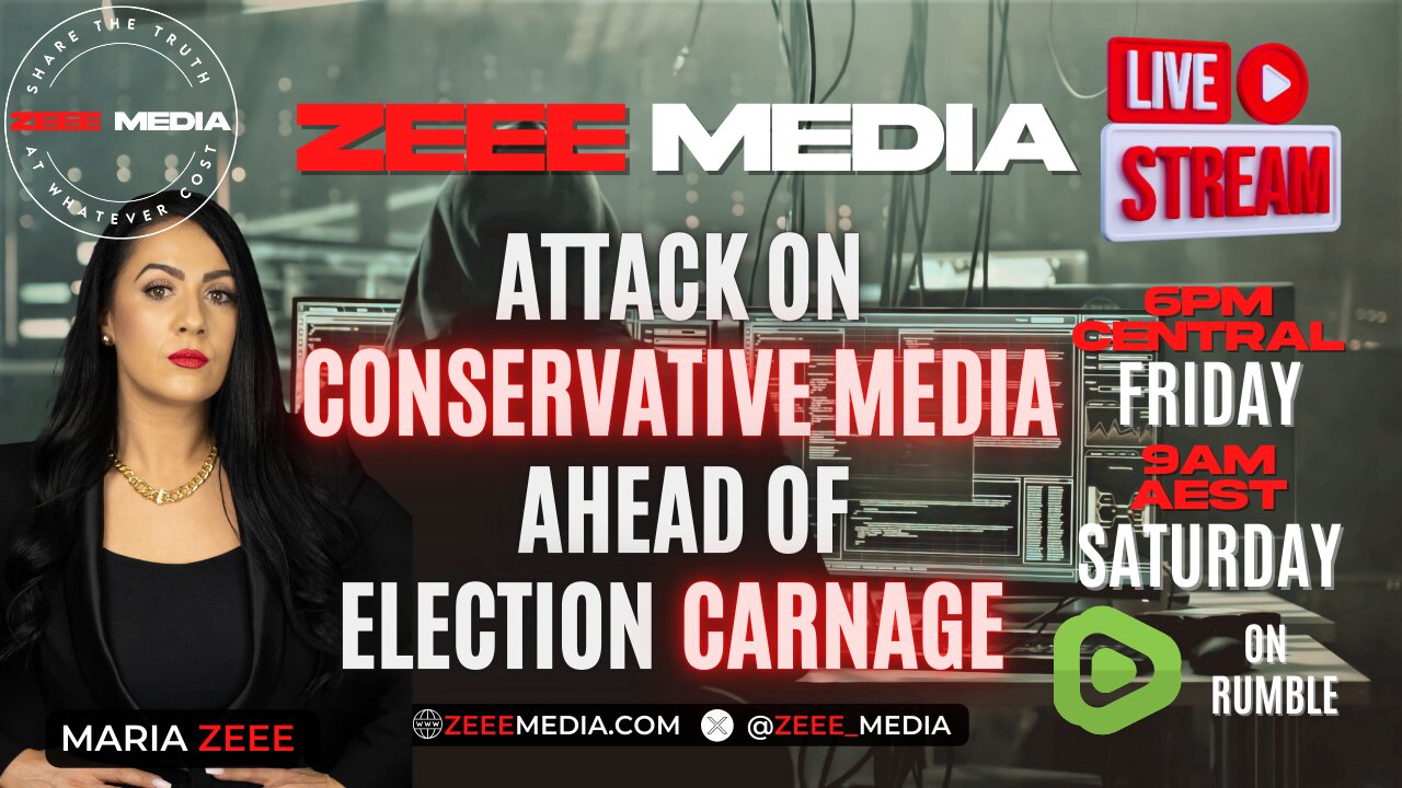 Attack on Conservative Media Ahead of Election CARNAGE - Maria Zeee LIVE 6PM CT/9AM AEST