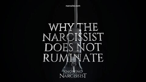 Why the Narcissist Does Not Ruminate