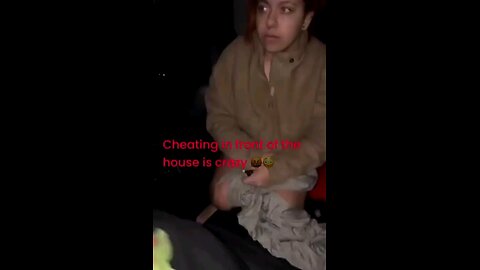 Cheating in front of the house is crazy