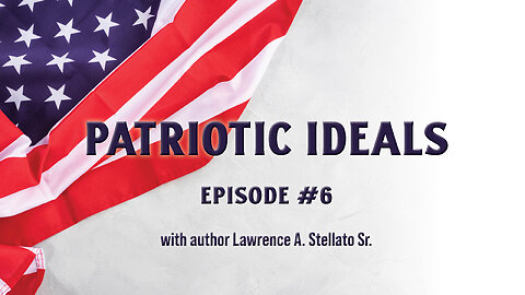 Patriotic Ideals Episode #6