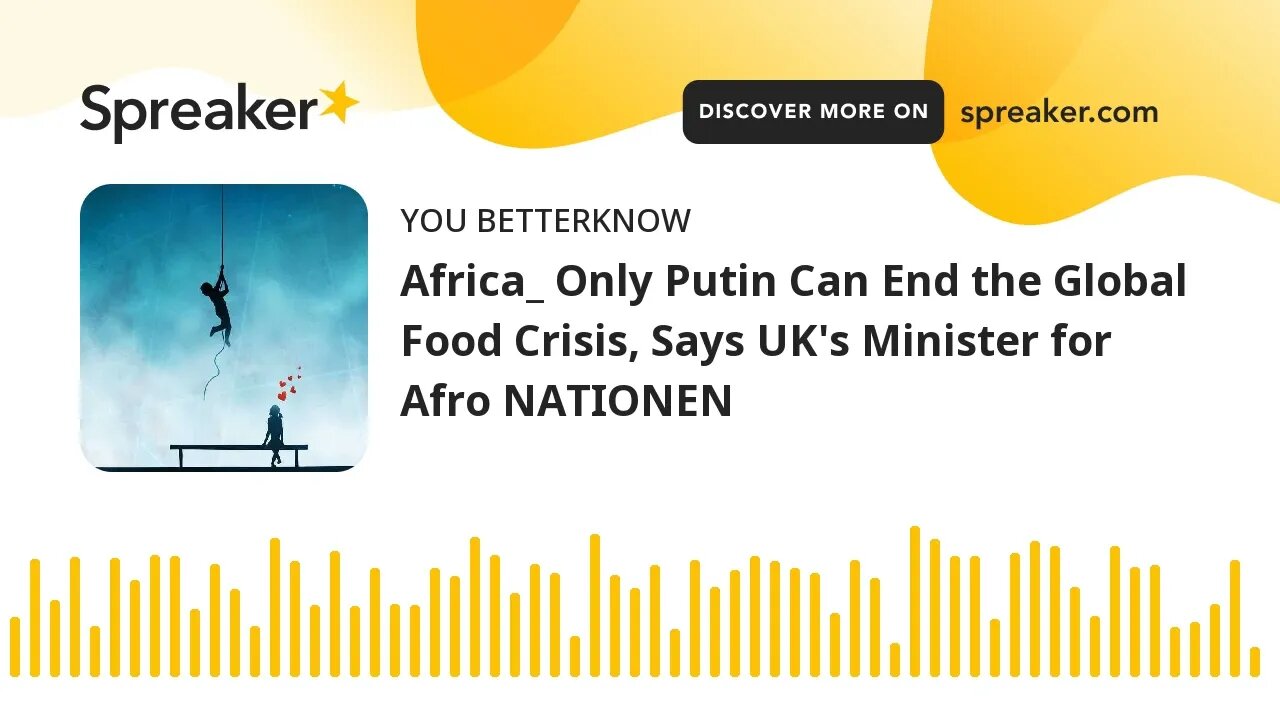 Africa_ Only Putin Can End the Global Food Crisis, Says UK's Minister for Afro NATIONEN