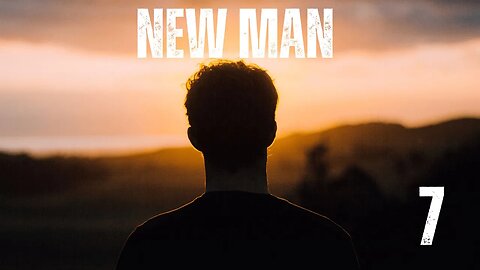 New Man (Session 7)