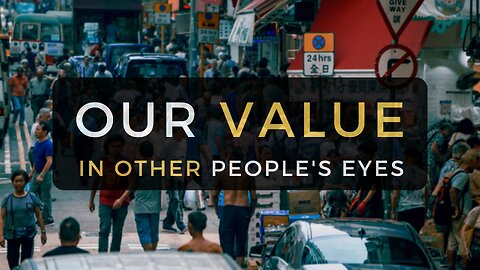 Our Value in Other People's Eyes