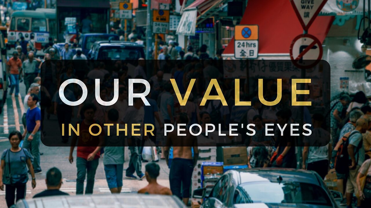 Our Value in Other People's Eyes