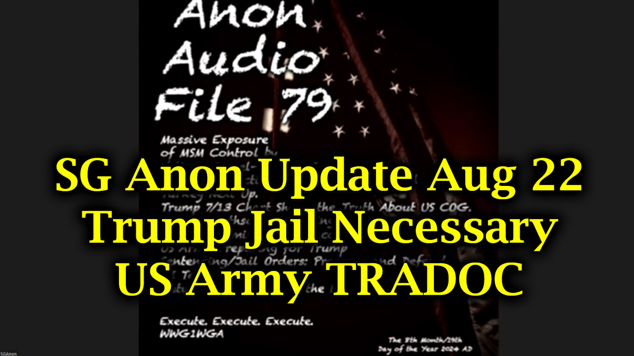 SG Anon Update Aug 22 - Trump Jail Necessary | US Army TRADOC