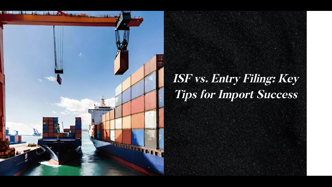 Navigating Import Success: A Closer Look at ISF Filing vs. Entry Filing