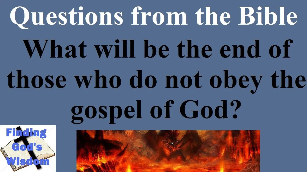 Questions from the Bible: What will be the end of those who do not obey the gospel of God?
