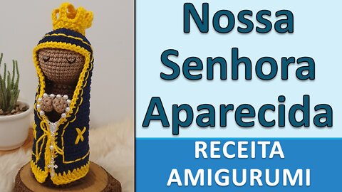 Nossa Senhora Aparecida / Coleção Santos Católicos / Receita Amigurumi