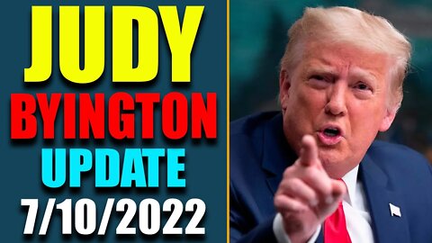 JUDY BYINGTON INTEL: RESTORED REPUBLIC VIA A GCR HUGE UPDATE AS OF JULY 10, 2022 - TRUMP NEWS