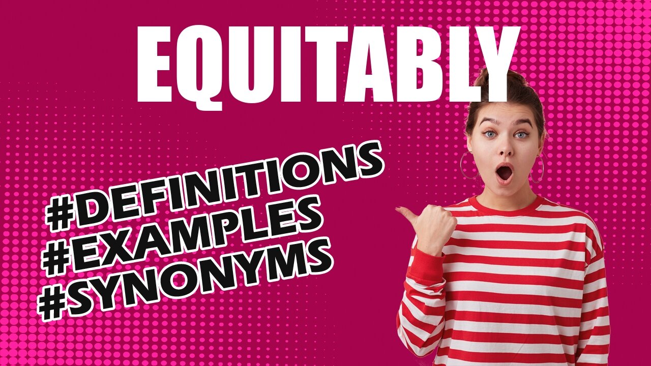 Definition and meaning of the word "equitably"