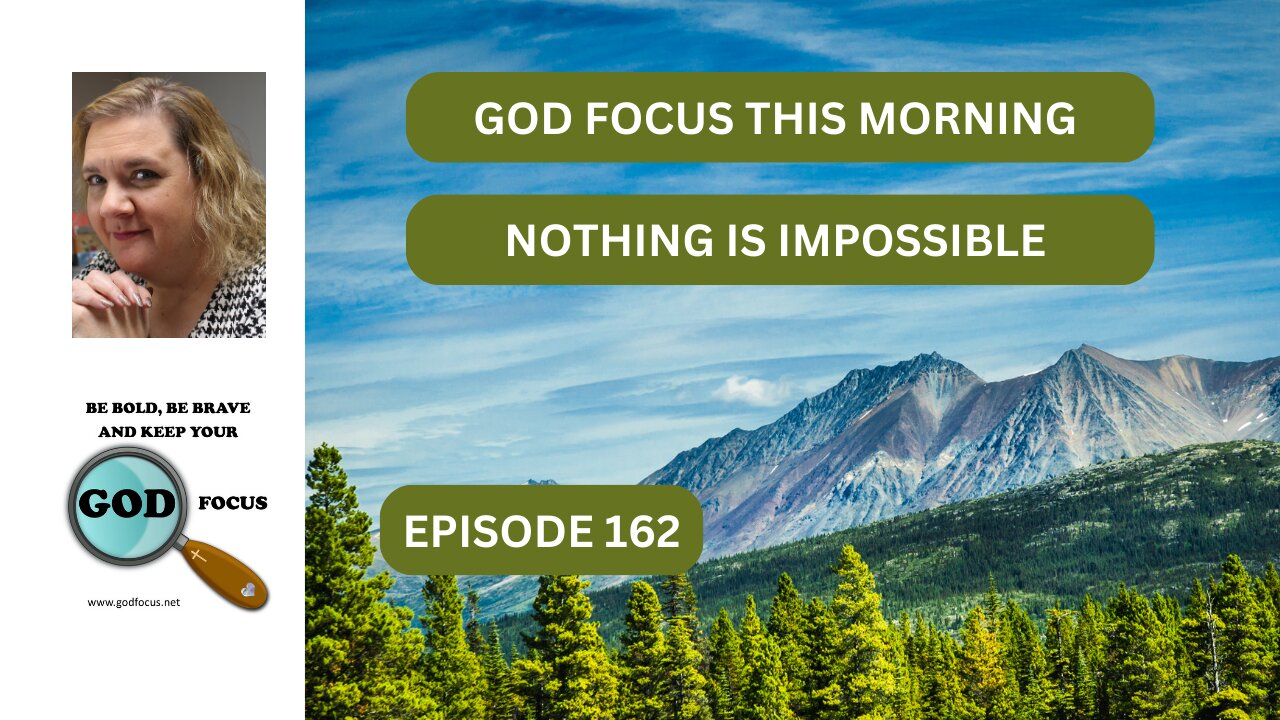 GOD FOCUS THIS MORNING EP162 NOTHING IS IMPOSSIBLE