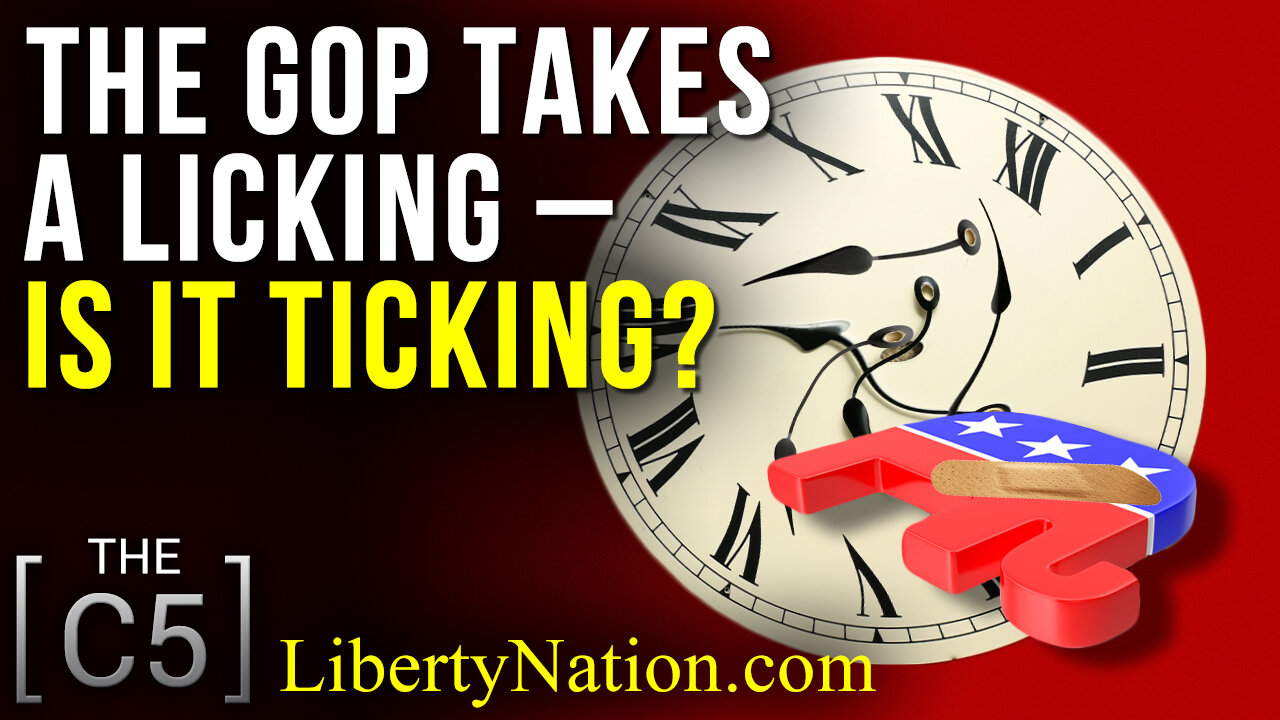 The GOP Takes A Licking – Is It Ticking? – C5