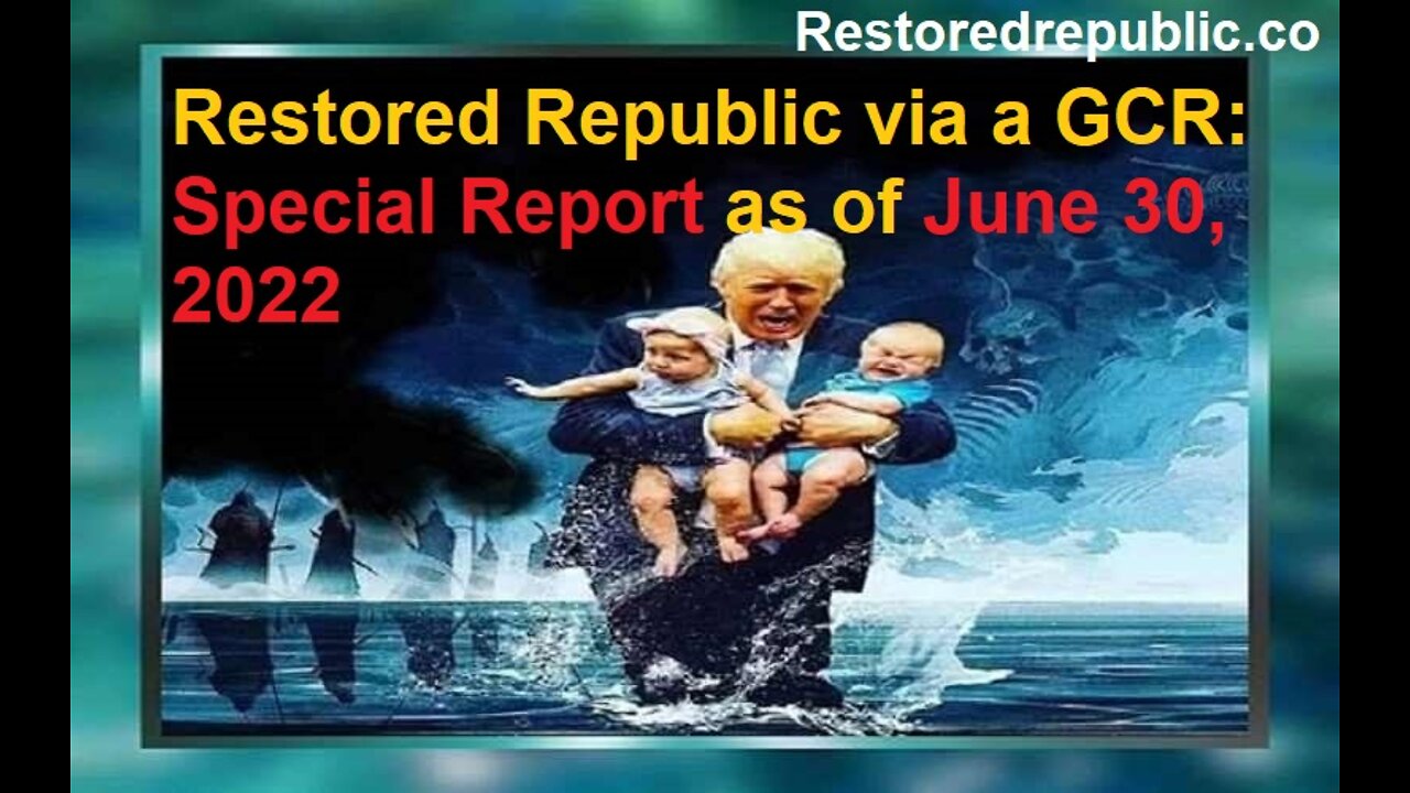 Restored Republic via a GCR Special Report as of June 30, 2022