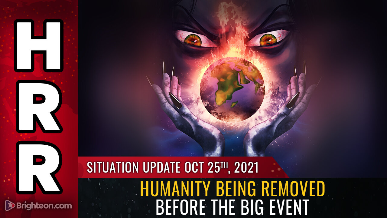 Situation Update, Oct 25, 2021 - Humanity being removed before the BIG event