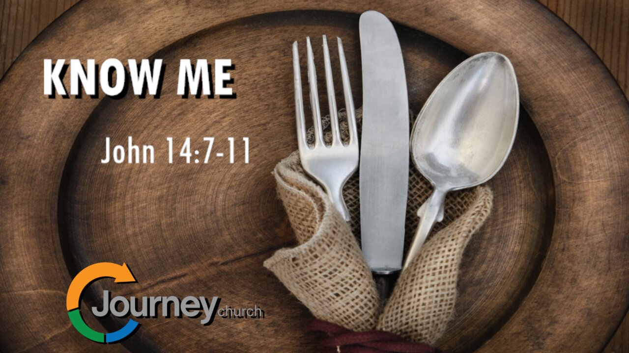 Know Me - John 14:7-11