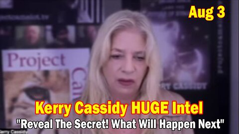 Kerry Cassidy HUGE Intel Aug 3: "Reveal The Secret! What Will Happen Next"