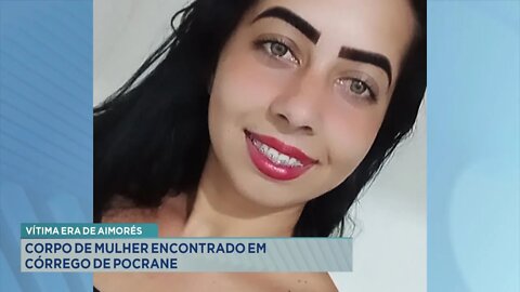 Vítima era de Aimorés: Corpo de Mulher encontrado em Córrego de Pocrane.