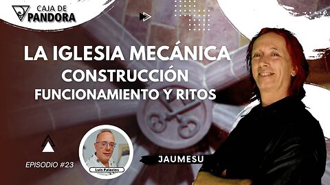 LA IGLESIA MECÁNICA: CONSTRUCCIÓN, FUNCIONAMIENTO Y RITOS con Jaumesu