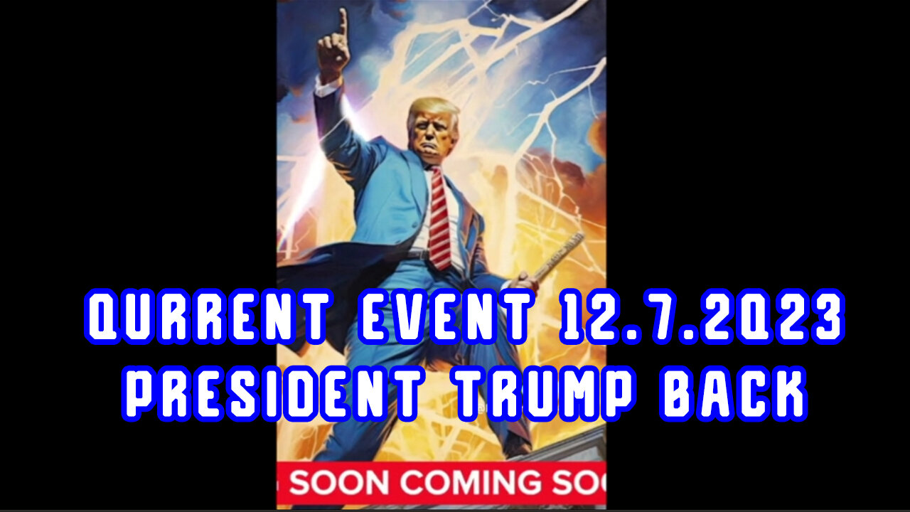 Qurrent Event 12.7.2Q23 - President Trump Back