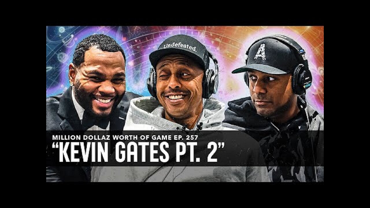 KEVIN GATES： MILLION DOLLAZ WORTH OF GAME EPISODE 257