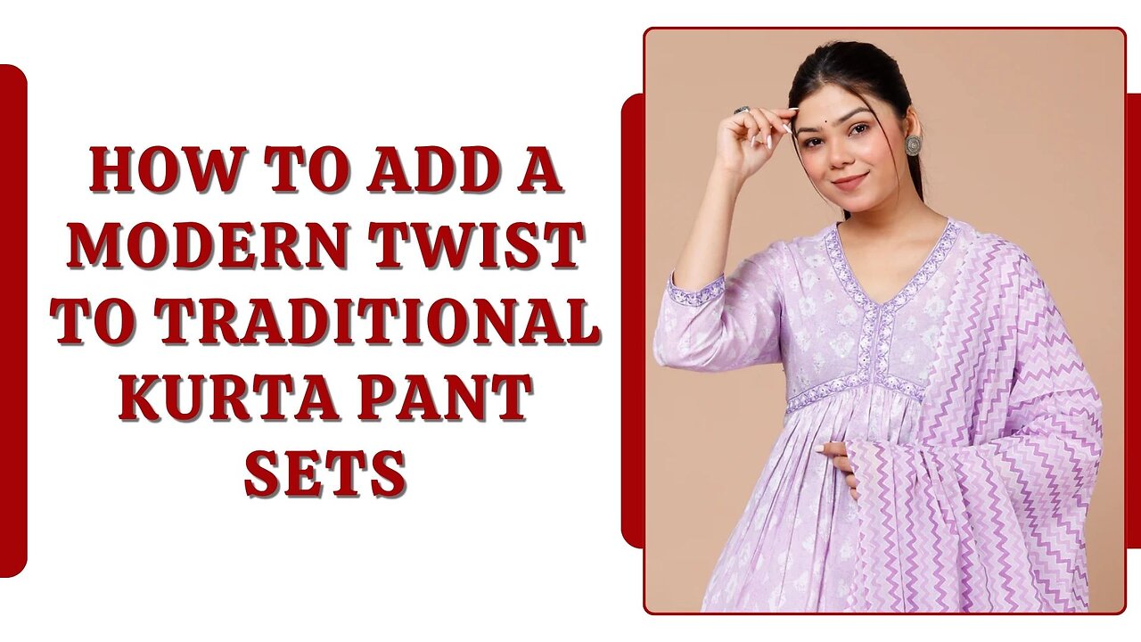 How to Add a Modern Twist to Traditional Kurta Pant Sets