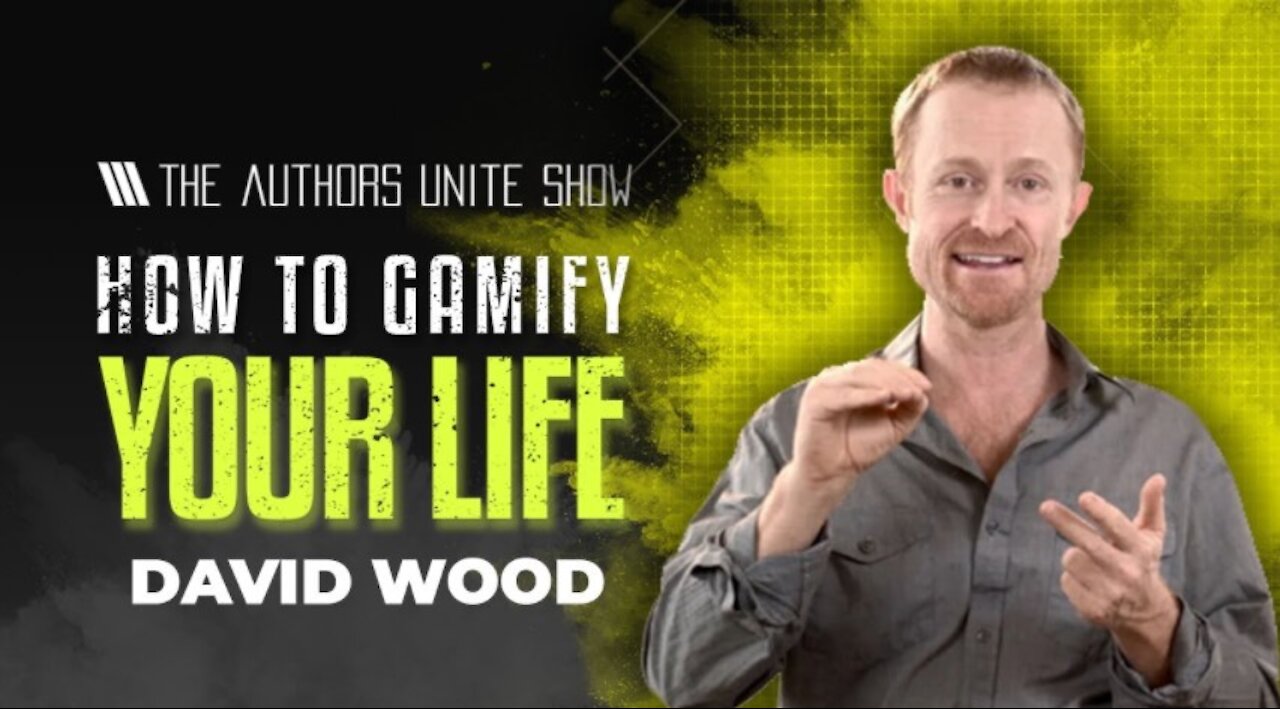 Gamify your Life | The Authors Unite Show - David Wood