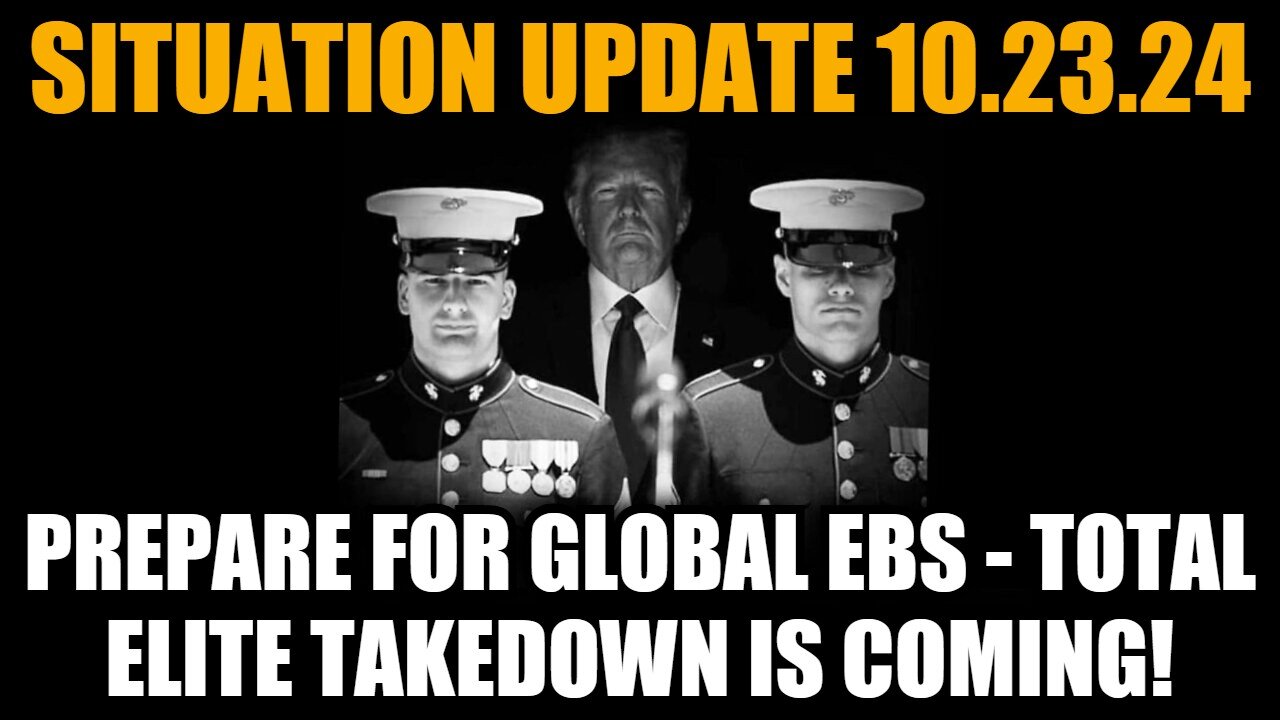 Situation Update 10/23/24 - Prepare For Global EBS - Total Elite Takedown Is Coming!