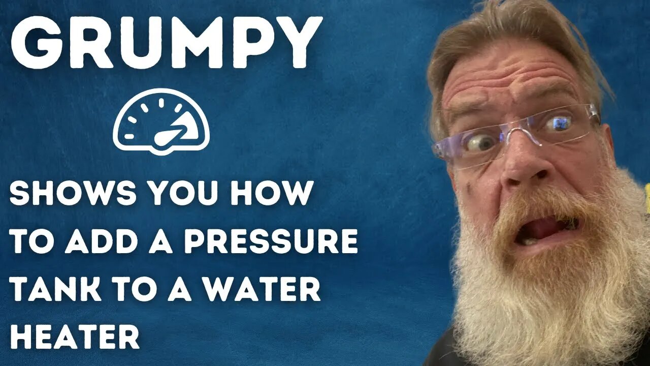 Grumpy Shows You How to Add a Pressure Tank to a Water Heater
